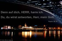 Denn auf dich, HERR, harre ich. Du, du wirst antworten, Herr, mein Gott. (Psalm 38, 16)